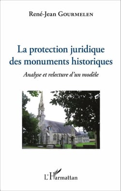La protection juridique des monuments historiques - Analyse et relecture d'un modèle