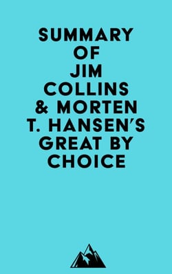 Summary of Jim Collins &amp; Morten T. Hansen's Great by Choice