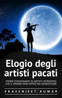 Elogio degli artisti pacati: Storie emozionanti di artisti introversi che il mondo non potrà mai dimenticare - Fenice Tranquilla, #4