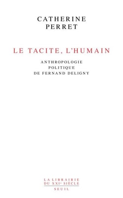 Le Tacite, l'humain - Anthropologie politique de Fernand Deligny