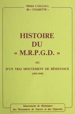 Histoire du M.R.P.G.D. ou d'un vrai mouvement de Résistance, 1941-1945