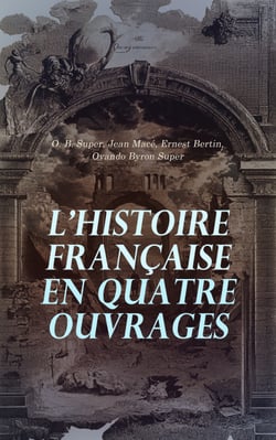 L'Histoire Française en Quatre Ouvrages - Histoire de France, La France avant les Francs, La société du Consulat et de l’Empire, Histoire de France - Tirée de Ducoudray