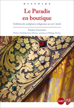 Le Paradis en boutique - L’édition de sculptures religieuses au xixe siècle