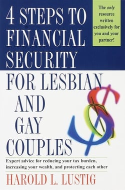 4 Steps to Financial Security for Lesbian and Gay Couples - Expert Advice for Reducing Your Tax Burden, Increasing Your Wealth, and Protecting Each Other