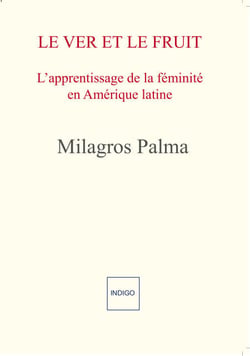 Le Ver et le Fruit - L'apprentissage de la féminité en Amérique latine : mythe et réalité