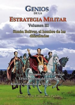 Genios de la la Estrategia Militar Volumen III Simón Bolívar, el hombre de las dificultades - Historia de Colombia, #120