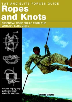 SAS and Elite Forces Guide Ropes and Knots - Essential Rope Skills From The World's Elite Units