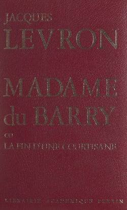 Madame du Barry - Ou La fin d'une courtisane