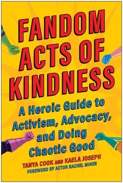Fandom Acts of Kindness - A Heroic Guide to Activism, Advocacy, and Doing Chaotic Good