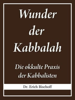 Wunder der Kabbalah - Die okkulte Praxis der Kabbalisten