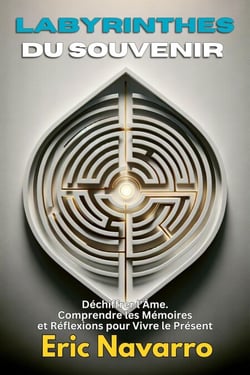 Labyrinthes du Souvenir : Déchiffrer l'Âme. Comprendre les Mémoires et Réflexions pour Vivre le Présent