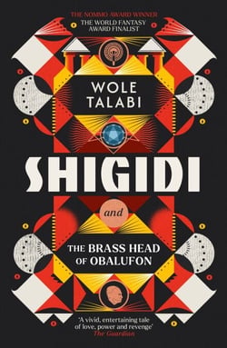 Shigidi and the Brass Head of Obalufon - The Nebula Award finalist and gripping magical heist novel