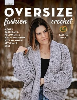 Oversize Fashion Crochet - 6 Cozy Cardigans, Pullovers &amp; Wraps Designed with Maximum Style and Ease