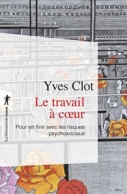 Le travail à coeur - Pour en finir avec les risques psychosociaux