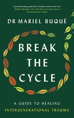 Break the Cycle - A Guide to Healing Intergenerational Trauma
