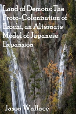 Land of Demons: The Proto-Colonization of Ezochi, an Alternate Model of Japanese Expansion - Most Downloaded, #10