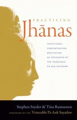Practicing the Jhanas - Traditional Concentration Meditation as Presented by the Venerable Pa Auk Sayadaw