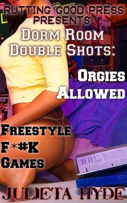 Dorm Room Double Shots: Orgies Allowed &amp; Freestyle F*#K Games