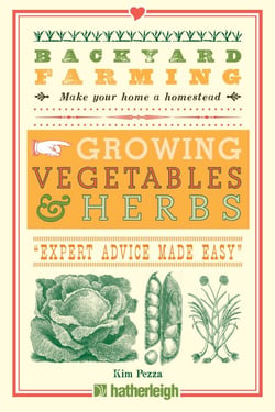 Backyard Farming: Growing Vegetables &amp; Herbs - From Planting to Harvesting and More