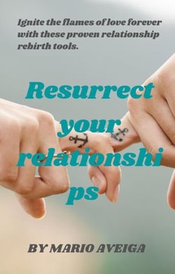 Resurrect Your Relationships  &amp;  Ignite the Flames of Love Forever With These Proven Relationship Rebirth Tools.