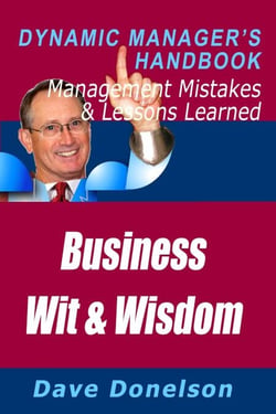 Business Wit And Wisdom: The Dynamic Manager’s Handbook Of Management Mistakes And Lessons Learned - The Dynamic Manager Handbooks, #20