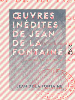 Œuvres inédites de Jean de La Fontaine - Avec diverses pièces en vers et en prose qui lui ont été attribuées