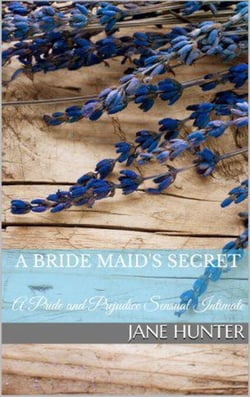 A Bride Maid's Secret: A Pride and Prejudice Sensual Intimate Novella - Miss Bennet's Broken Heart, #1