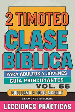 Clase Bíblica para Adultos y Jóvenes: Guía Principiantes — 2 Timoteo - Clase Bíblica Dominical Para Jóvenes y Adultos, #55