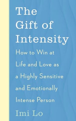 The Gift of Intensity - How to Win at Life and Love as a Highly Sensitive and Emotionally Intense Person