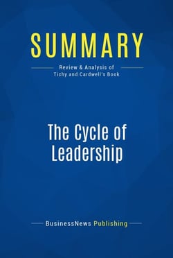 Summary: The Cycle of Leadership - Review and Analysis of Tichy and Cardwell's Book