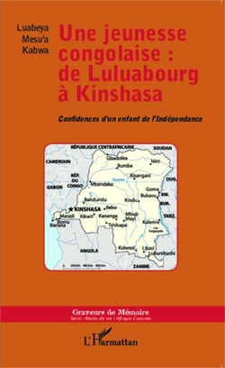 Une jeunesse congolaise : de Luluabourg à Kinshasa - Confidences d'un enfant de l'Indépendance