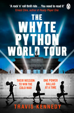 The Whyte Python World Tour - A Cold War Rock Thriller of Fame, Espionage, and the Power of Music