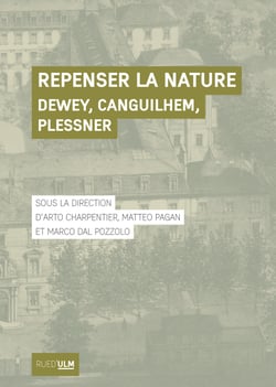 Repenser la nature - Dewey, Canguilhem, Plessner
