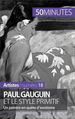 Paul Gauguin et le style primitif - Un peintre en quête d'exotisme