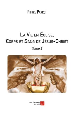 La Vie en Église, Corps et Sang de Jésus-Christ - Tome 2