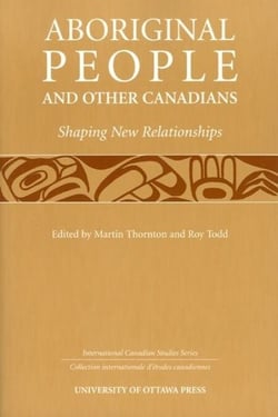 Aboriginal People and Other Canadians - Shaping New Relationships