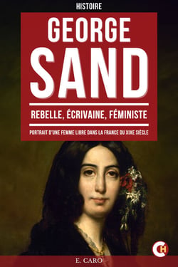 George Sand - Rebelle, Écrivaine, Féministe, Portrait d'une Femme Libre dans la France du XIXe Siècle