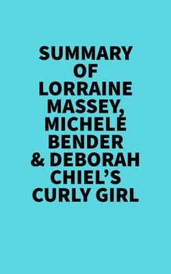 Summary of  Lorraine Massey, Michele Bender &amp; Deborah Chiel's Curly Girl