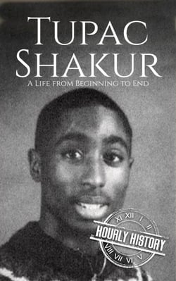 Tupac Shakur: A Life from Beginning to End - Biographies of Musicians