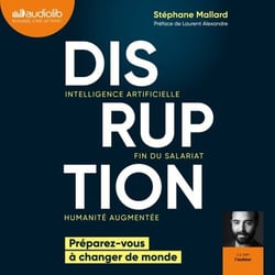 Disruption - Intelligence artificielle, fin du salariat, humanité augmentée