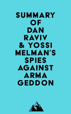 Summary of Dan Raviv &amp; Yossi Melman's Spies Against Armageddon