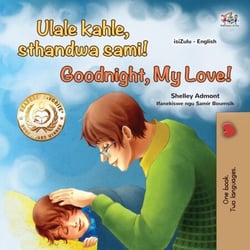 Ulale kahle, sthandwa sami! Goodnight, My Love! - Zulu English Bilingual Collection