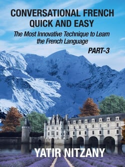 Conversational French Quick and Easy - PART III: The Most Innovative and Revolutionary Technique to Learn the French Language. - Conversational French Quick and Easy - Series (Part 1, 2, and 3), #3