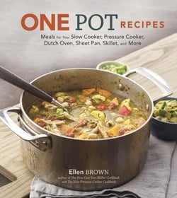 One Pot Recipes - Meals for Your Slow Cooker, Pressure Cooker, Dutch Oven, Sheet Pan, Skillet, and More