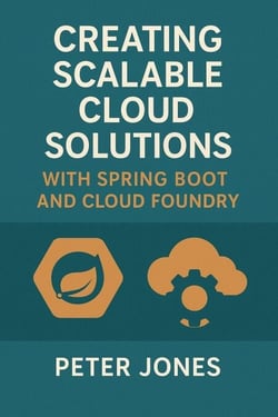 Creating Scalable Cloud Solutions: with Spring Boot and Cloud Foundry
