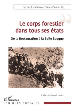Le corps forestier dans tous ses états - De la Restauration à la Belle Epoque