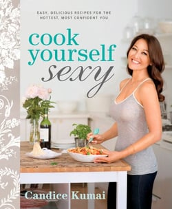 Cook Yourself Sexy - Easy Delicious Recipes for the Hottest, Most Confident You: A Cookbook