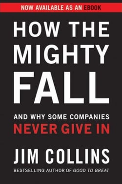 How the Mighty Fall - And Why Some Companies Never Give In