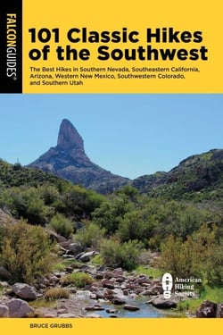 101 Classic Hikes of the Southwest - The Best Hikes in Southern Nevada, Southeastern California, Arizona, Western New Mexico, Southwestern Colorado, and Southern Utah