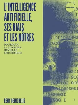 L'Intelligence artificielle, ses biais et les nôtres - Pourquoi la machine réveille nos démons